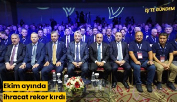 Ekim ayında ihracat rekor kırdı