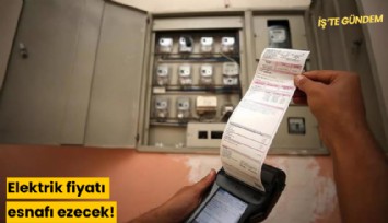 Elektrtik fiyatı esnafı ezecek!