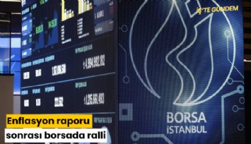 Enflasyon raporu sonrası borsada ralli