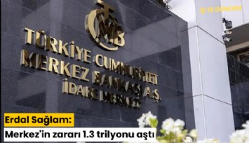 Erdal Sağlam: Merkez'in zararı 1.3 trilyonu aştı