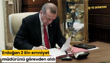 Erdoğan 2 ilin emniyet müdürünü görevden aldı