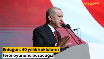 Erdoğan: 40 yıllık kuklaların terör oyununu bozacağız