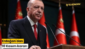 Erdoğan'dan 10 Kasım kararı