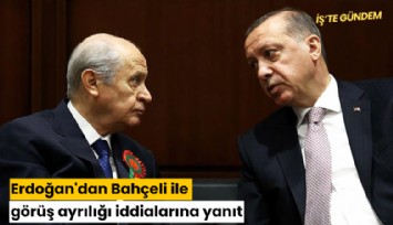 Erdoğan'dan Bahçeli ile görüş ayrılığı iddialarına yanıt