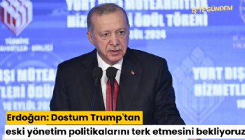 Erdoğan: Dostum Trump'tan eski yönetim politikalarını terk etmesini bekliyoruz