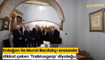Erdoğan ile Murat Bardakçı arasında dikkat çeken 'Trablusgarp' diyaloğu