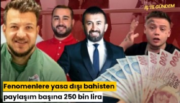 Fenomenlere yasa dışı bahisten paylaşım başına 250 bin lira