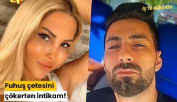 Fuhuş çetesini çökerten intikam!