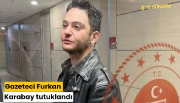 Gazeteci Furkan Karabay tutuklandı