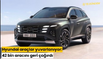 Hyundai araçlar yuvarlanıyor: 42 bin aracını geri çağırdı