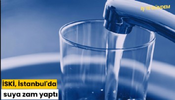 İSKİ, İstanbul'da suya zam yaptı