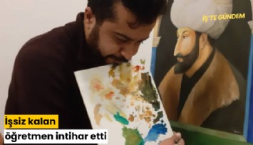 İşsiz kalan öğretmen intihar etti
