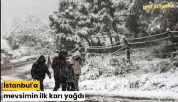 İstanbul'a mevsimin ilk karı yağdı