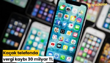 Kaçak telefonda vergi kaybı 30 milyar TL