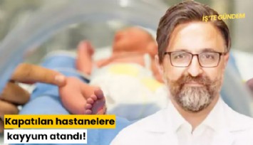 Kapatılan hastanelere kayyum atandı!