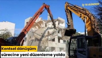 Kentsel dönüşüm sürecine yeni düzenleme yolda