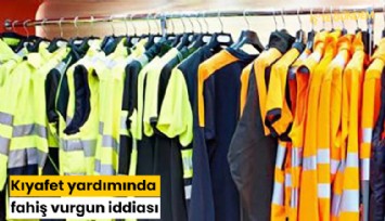 Kıyafet yardımında fahiş vurgun iddiası
