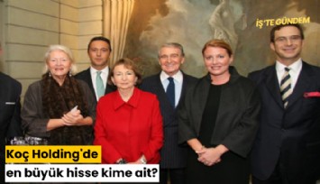 Koç Holding'de en büyük hisse kime ait?