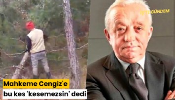 Mahkeme Cengiz'e bu kes 'kesemezsin' dedi