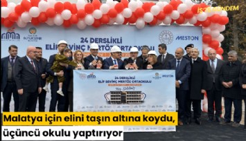 Malatya için elini taşın altına koydu, üçüncü okulu yaptırıyor
