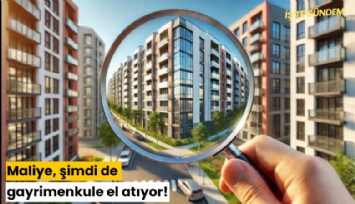 Maliye, şimdi de gayrimenkule el atıyor!
