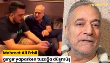 Mehmet Ali Erbil gırgır yaparken tuzağa düşmüş