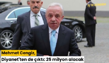 Mehmet Cengiz, Diyanet'ten de çıktı: 25 milyon alacak