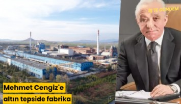 Mehmet Cengiz'e altın tepside fabrika