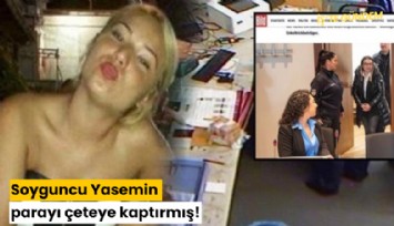 Milyoner soyguncu Yasemin parayı çeteye kaptırmış!