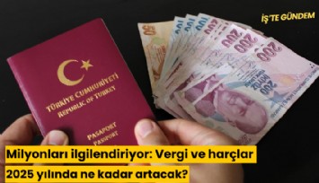 Milyonları ilgilendiriyor: Vergi ve harçlar 2025 yılında ne kadar artacak?