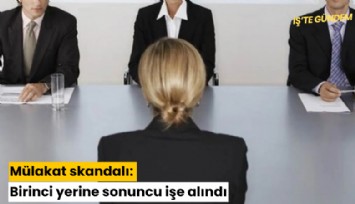 Mülakat skandalı: Birinci yerine sonuncu işe alındı