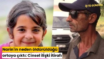 Narin'in neden öldürüldüğü ortaya çıktı: Cinsel ilişki itirafı