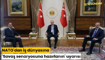 NATO'dan iş dünyasına 'Savaş senaryosuna hazırlanın' uyarısı