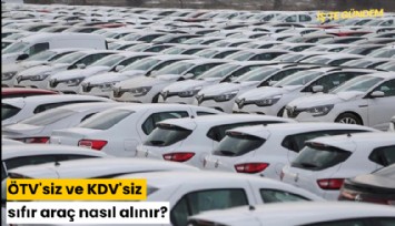 ÖTV'siz ve KDV'siz sıfır araç nasıl alınır?