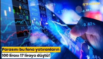 Parasını bu fona yatıranların 100 lirası 17 liraya düştü!