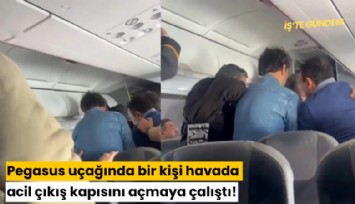 Faciadan dönüldü: Pegasus uçağında bir kişi havada acil çıkış kapısını açmaya çalıştı!