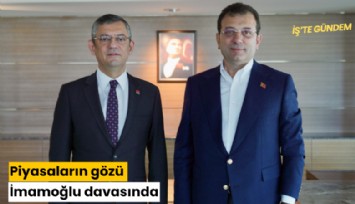 Piyasaların gözü İmamoğlu davasında