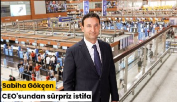 Sabiha Gökçen CEO'sundan sürpriz istifa