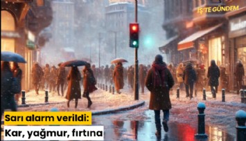 Sarı alarm verildi: Kar, yağmur, fırtına