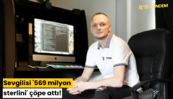Sevgilisi '569 milyon sterlini' çöpe attı!