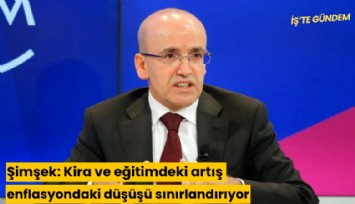 Şimşek: Kira ve eğitimdeki artış enflasyondaki düşüşü sınırlandırıyor