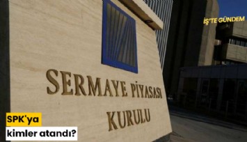 SPK'ya kimler atandı?