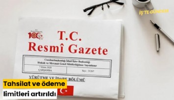 Tahsilat ve ödeme limitleri artırıldı