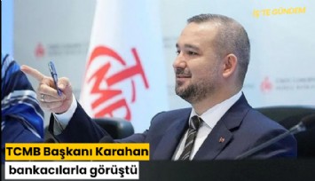 TCMB Başkanı Karahan bankacılarla görüştü