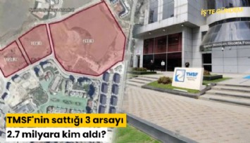 TMSF'nin sattığı 3 arsayı 2.7 milyara kim aldı?