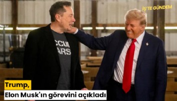 Trump, Elon Musk'ın görevini açıkladı