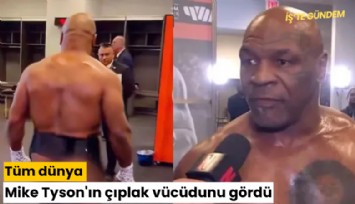 Tüm dünya Mike Tyson'ın çıplak vücüdunu gördü