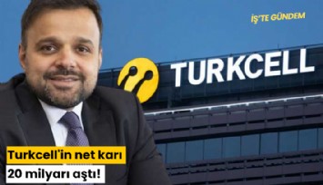 Turkcell'in net karı 20 milyarı aştı!