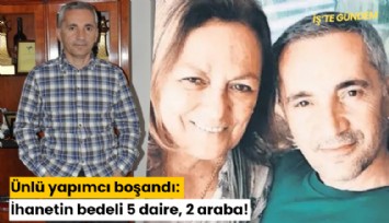 Ünlü yapımcı boşandı: İhanetin bedeli 5 daire, 2 araba!