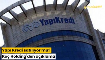 Yapı Kredi satılıyor mu? Koç Holding'den açıklama